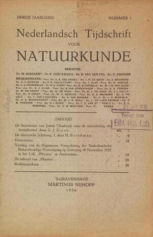 Volume: 3  De beteekenis van James Chadwick voor de ontwikkeling der Kernphysica De electrische lichtboog Dissertaties Verslag van de Algemeene Vergadering der Nederlandsche natuurkundige Vereeniging op Zaterdag 30 November 1935 in het lab " Physica" te Amsterdam De inhoud van "Physica" Boekbespreking
